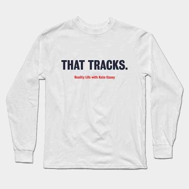 That Tracks - Light Version Long Sleeve T-Shirt by Reality Life with Kate Casey 